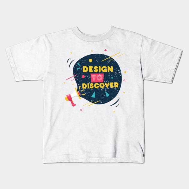 Design to Discover Kids T-Shirt by simplecreatives